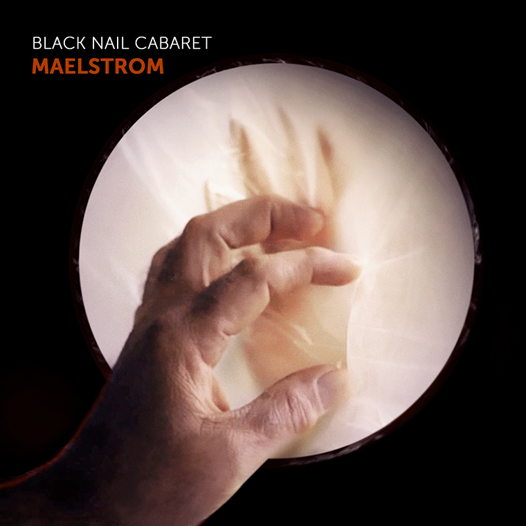 Black Nail Cabaret – Maelstrom