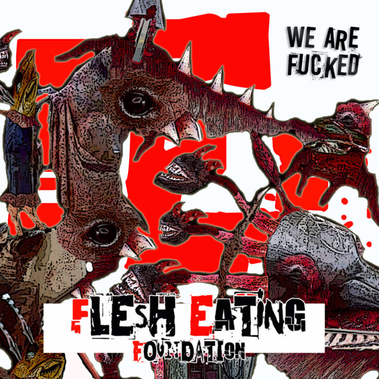 New CD Release: Flesh Eating Foundation – ”We Are Fcked”