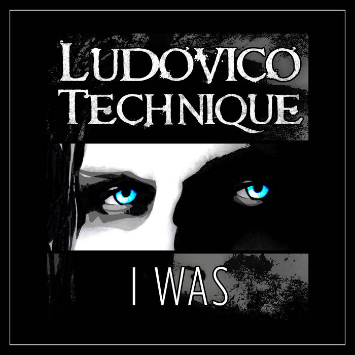 Ludovico Technique – I Was