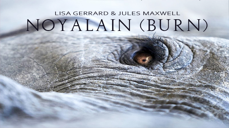 Lisa Gerrard & Jules Maxwell: Noyalain (Burn)